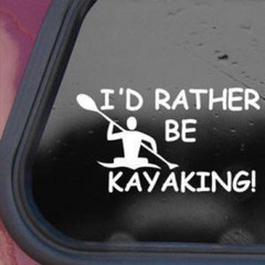 I’d Rather Be Kayaking Sticker Decal Kayak Boat Canoe Paddle Hard River Sea