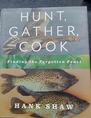 Hunt, Gather, Cook : Finding the Forgotten Feast by Hank Shaw (2011, Hardcover)
