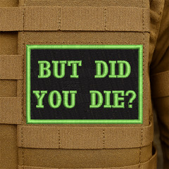 But Did You Die Embroidered Morale Patch – 2 Inch X 3 Inch, Hook & Loop Back