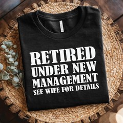 Retired Under New Management shirt – Funny Retirement T‑Shirt, Retirement Gift