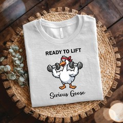 Ready to Lift Serious Goose Weightlifting t-Shirt, Funny Gym shirt, Funny