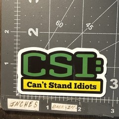 CSI Can’t Stand Idiots Adult Humor Sticker For Phone Guitar Toolbox Ect GL36
